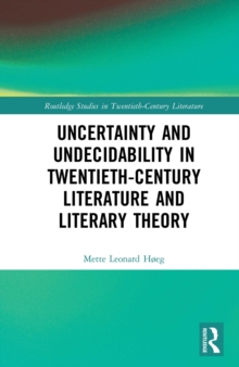 Uncertainty and Undecidability in Twentieth-Century Literature and Literary Theory