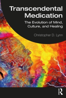 Transcendental Medication : The Evolution of Mind, Culture, and Healing