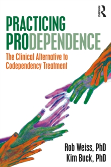 Practicing Prodependence : The Clinical Alternative to Codependency Treatment