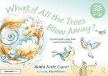 What if All the Trees Blow Away?: Exploring Anxiety, Fear and Uncertainty