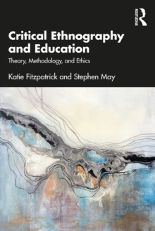 Critical Ethnography and Education : Theory, Methodology, and Ethics