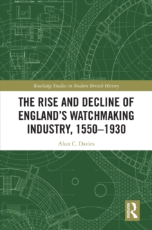 The Rise and Decline of England's Watchmaking Industry, 1550-1930