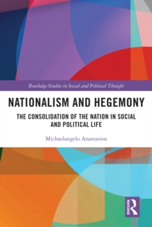 Nationalism and Hegemony : The Consolidation of the Nation in Social and Political Life