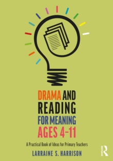 Drama and Reading for Meaning Ages 4-11 : A Practical Book of Ideas for Primary Teachers