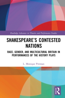 Shakespeares Contested Nations : Race, Gender, and Multicultural Britain in Performances of the History Plays