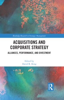 Acquisitions and Corporate Strategy : Alliances, Performance, and Divestment