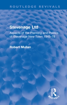 Stevenage Ltd : Aspects of the Planning and Politics of Stevenage New Town 1945-78