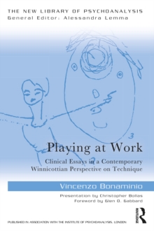 Playing at Work : Clinical Essays in a Contemporary Winnicottian Perspective on Technique