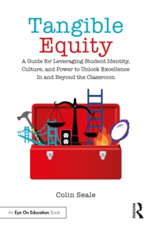 Tangible Equity : A Guide for Leveraging Student Identity, Culture, and Power to Unlock Excellence In and Beyond the Classroom