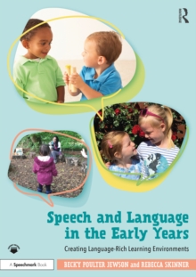 Speech and Language in the Early Years : Creating Language-Rich Learning Environments