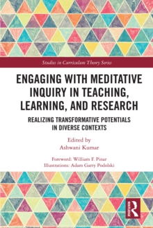 Engaging with Meditative Inquiry in Teaching, Learning, and Research : Realizing Transformative Potentials in Diverse Contexts