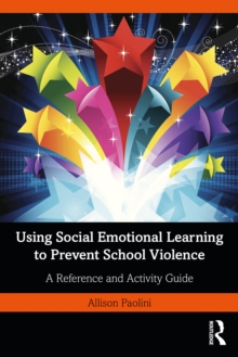 Using Social Emotional Learning to Prevent School Violence : A Reference and Activity Guide