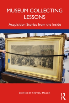 Museum Collecting Lessons : Acquisition Stories from the Inside