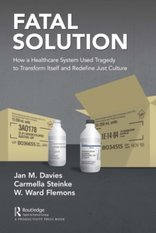 Fatal Solution : How a Healthcare System Used Tragedy to Transform Itself and Redefine Just Culture