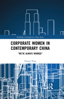 Corporate Women in Contemporary China : "We've Always Worked"