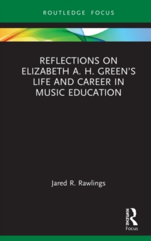 Reflections on Elizabeth A. H. Greens Life and Career in Music Education