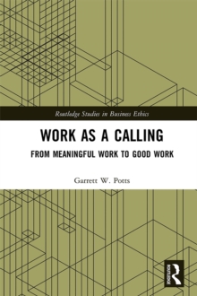 Work as a Calling : From Meaningful Work to Good Work