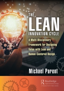 The Lean Innovation Cycle : A Multi-Disciplinary Framework for Designing Value with Lean and Human-Centered Design