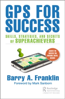 GPS for Success : Skills, Strategies, and Secrets of Superachievers