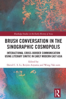 Brush Conversation in the Sinographic Cosmopolis : Interactional Cross-border Communication using Literary Sinitic in Early Modern East Asia