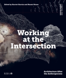 Design Studio Vol. 4: Working at the Intersection : Architecture After the Anthropocene