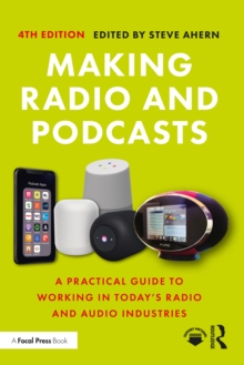 Making Radio and Podcasts : A Practical Guide to Working in Today's Radio and Audio Industries