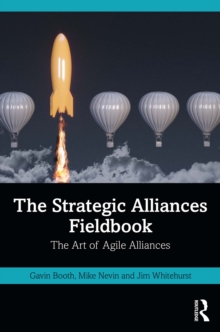 The Strategic Alliances Fieldbook : The Art of Agile Alliances