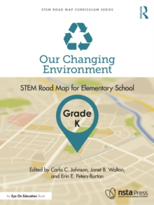 Our Changing Environment, Grade K : STEM Road Map for Elementary School