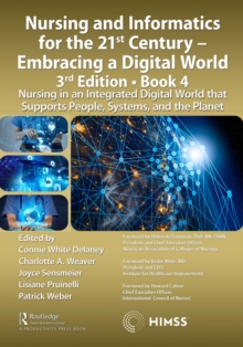 Nursing and Informatics for the 21st Century - Embracing a Digital World, 3rd Edition, Book 4 : Nursing in an Integrated Digital World that Supports People, Systems, and the Planet