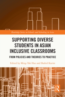 Supporting Diverse Students in Asian Inclusive Classrooms : From Policies and Theories to Practice