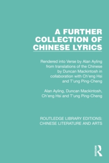 A Further Collection of Chinese Lyrics : Rendered into Verse by Alan Ayling from translations of the Chinese by Duncan Mackintosh in collaboration with Ch'eng Hsi and T'ung Ping-Cheng