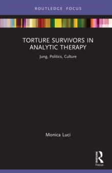 Torture Survivors in Analytic Therapy : Jung, Politics, Culture