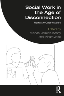 Social Work in the Age of Disconnection : Narrative Case Studies