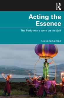 Acting the Essence : The Performer's Work on the Self