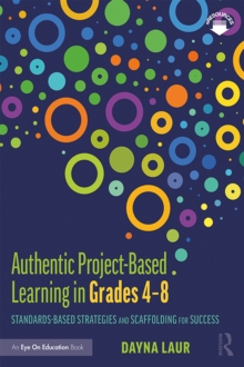 Authentic Project-Based Learning in Grades 48 : Standards-Based Strategies and Scaffolding for Success