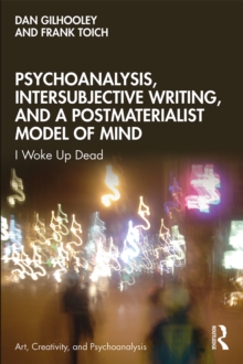 Psychoanalysis, Intersubjective Writing, and a Postmaterialist Model of Mind : I Woke Up Dead