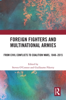 Foreign Fighters and Multinational Armies : From Civil Conflicts to Coalition Wars, 1848-2015