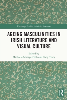 Ageing Masculinities in Irish Literature and Visual Culture