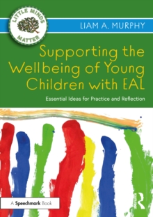 Supporting the Wellbeing of Young Children with EAL : Essential Ideas for Practice and Reflection