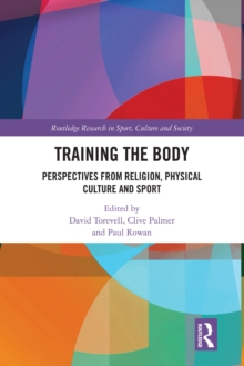 Training the Body : Perspectives from Religion, Physical Culture and Sport