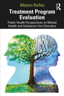 Treatment Program Evaluation : Public Health Perspectives on Mental Health and Substance Use Disorders