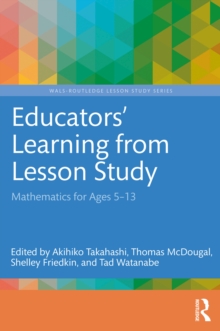 Educators' Learning from Lesson Study : Mathematics for Ages 5-13