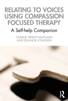 Relating to Voices using Compassion Focused Therapy : A Self-help Companion