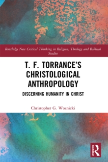 T. F. Torrance's Christological Anthropology : Discerning Humanity in Christ