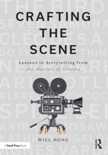 Crafting the Scene : Lessons in Storytelling from the Masters of Cinema