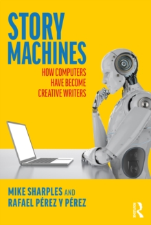 Story Machines: How Computers Have Become Creative Writers