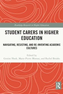 Student Carers in Higher Education : Navigating, Resisting, and Re-inventing Academic Cultures