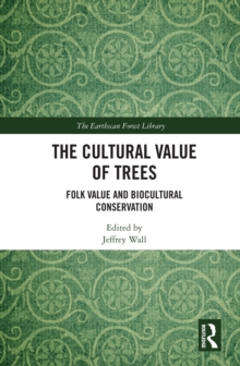 The Cultural Value of Trees : Folk Value and Biocultural Conservation