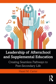 Leadership of Afterschool and Supplemental Education : Creating Seamless Pathways to Post-Secondary Life