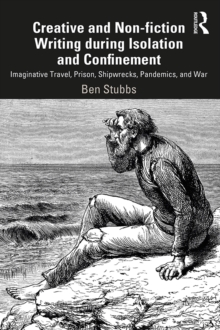 Creative and Non-fiction Writing during Isolation and Confinement : Imaginative Travel, Prison, Shipwrecks, Pandemics, and War